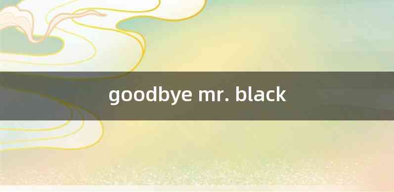 goodbye mr. black