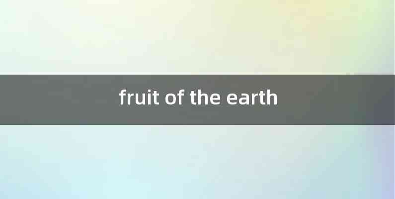 fruit of the earth